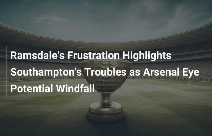 La frustración de Ramsdale resalta los problemas de Southampton mientras el Arsenal apunta a un posible revés