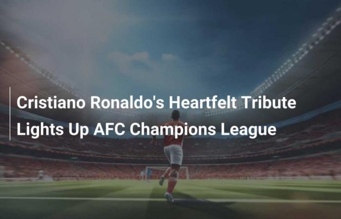 El sentido homenaje a Cristiano Ronaldo ilumina la Liga de Campeones de la AFC