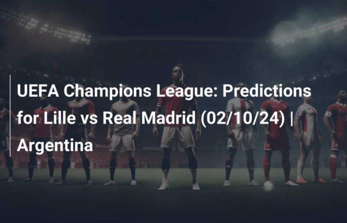 UEFA Champions League: Predicciones Lille vs Real Madrid (10/02/24)