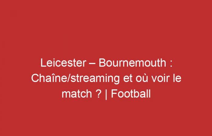 Leicester – Bournemouth: ¿Canal/streaming y dónde ver el partido?