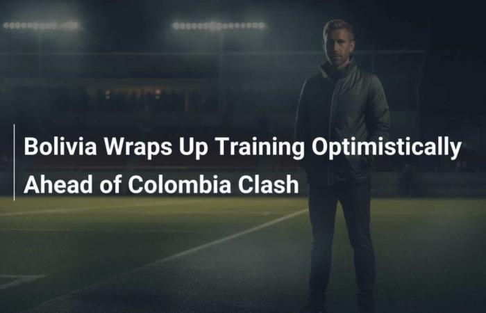 Bolivia termina entrenamiento con optimismo de cara al choque con Colombia