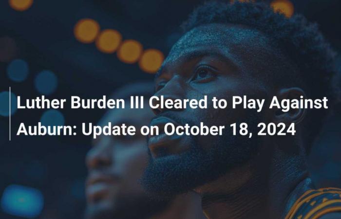 Luther Burden III autorizado para jugar contra Auburn: actualización el 18 de octubre de 2024