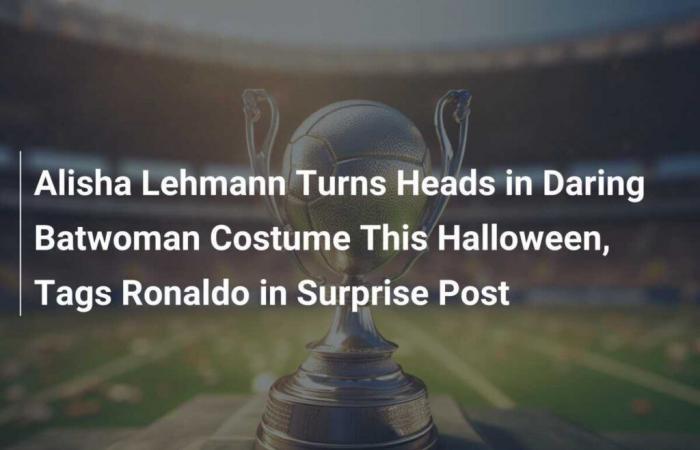 Alisha Lehmann llama la atención con un atrevido disfraz de Batwoman este Halloween y etiqueta a Ronaldo en una publicación sorpresa