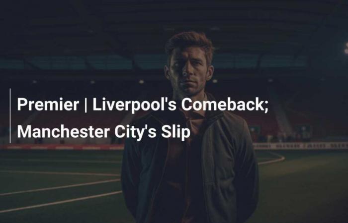 Primer Ministro | La remontada del Liverpool; El desliz del Manchester City