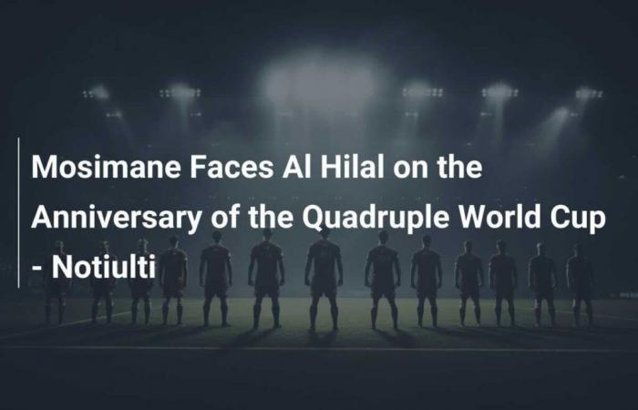 Mosimane se enfrenta al Al Hilal en el aniversario del cuádruple Mundial – Notiulti