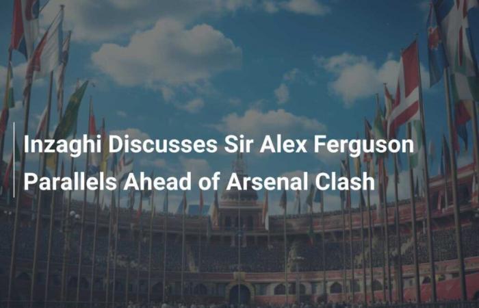 Inzaghi analiza los paralelos de Sir Alex Ferguson antes del choque contra el Arsenal