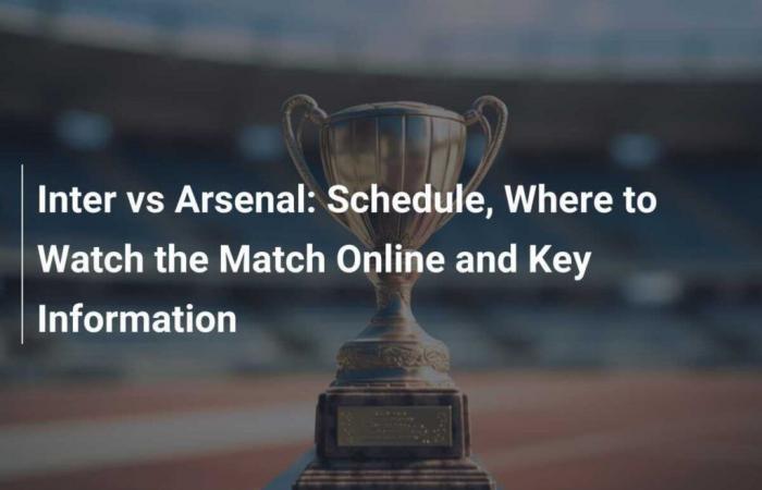 Inter vs Arsenal: Horario, Dónde Ver el Partido Online e Información Clave