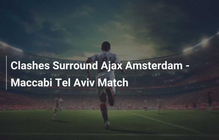 Enfrentamientos en torno al partido Ajax Amsterdam – Maccabi Tel Aviv