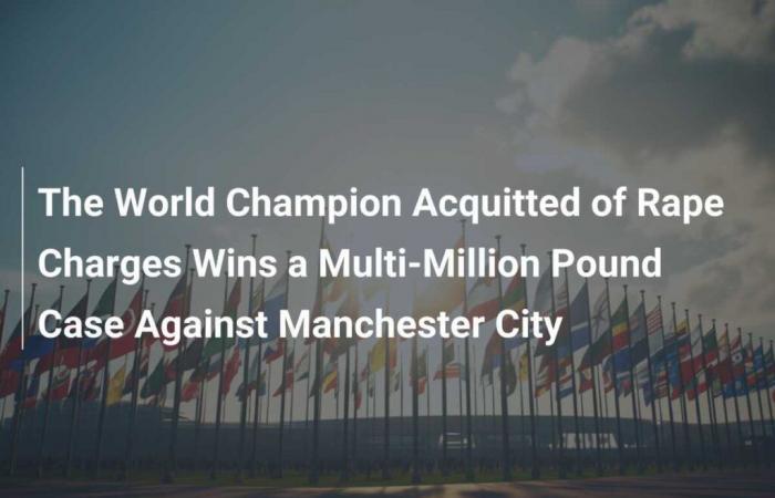 El campeón mundial absuelto de los cargos de violación gana una demanda multimillonaria contra el Manchester City