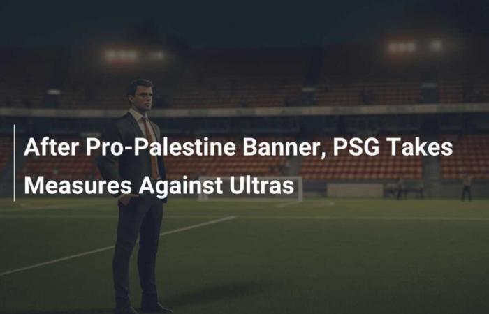 Tras la pancarta pro Palestina, el PSG toma medidas contra los Ultras