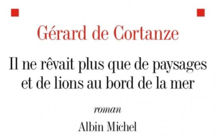 El libro de la semana: “Sólo soñaba con paisajes y leones junto al mar”, de Gérard de Cortanze