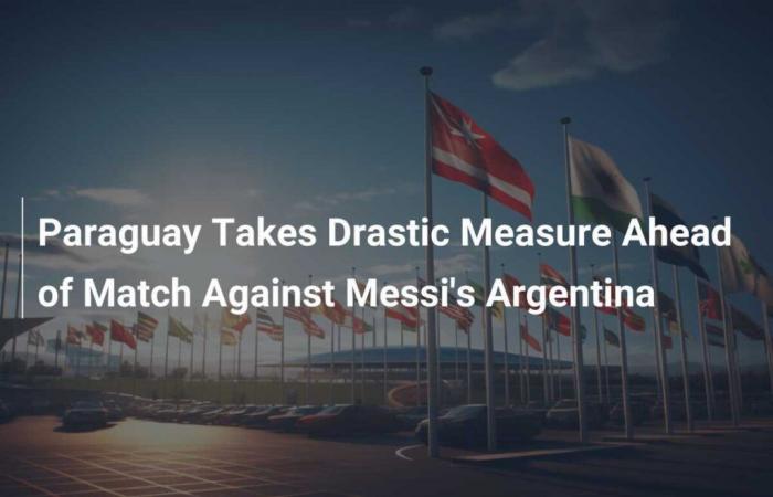 Paraguay toma medidas drásticas de cara al partido de Messi contra Argentina