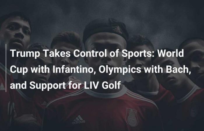 Trump toma el control del deporte: Mundial con Infantino, Juegos Olímpicos con Bach y apoyo a LIV Golf