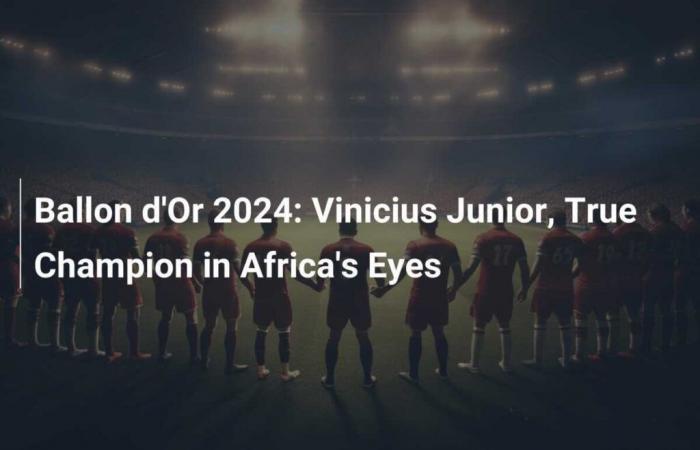 Balón de Oro 2024: Vinicius Junior, auténtico campeón a los ojos de África