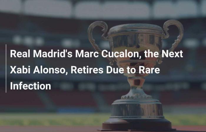 La próxima estrella del Real Madrid, Marc Cucalón, se retira por una rara infección