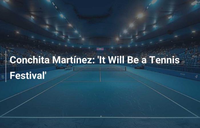 Conchita Martínez: ‘Será un festival de tenis’