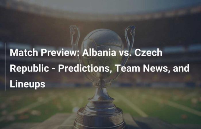 Previa del partido: Albania vs. República Checa – Predicciones, noticias de equipos y alineaciones