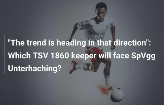 La tendencia va en esta dirección: ¿Qué portero del TSV 1860 se enfrentará al SpVgg Unterhaching?