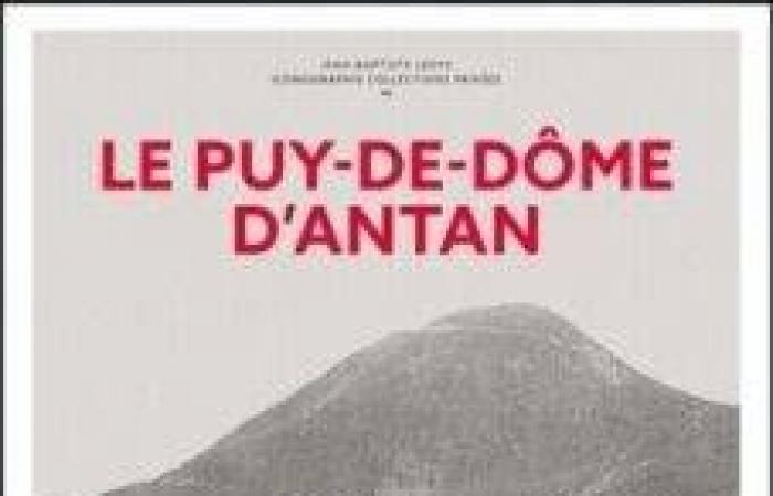 Puy-de-Dôme de antaño, un hermoso libro para redescubrir el departamento a principios del siglo XX