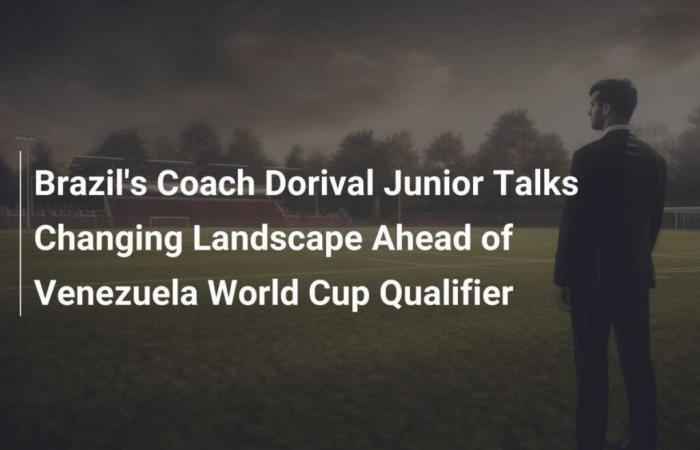 El entrenador de Brasil, Dorival Junior, habla sobre los cambios en el panorama previo al clasificatorio al Mundial contra Venezuela