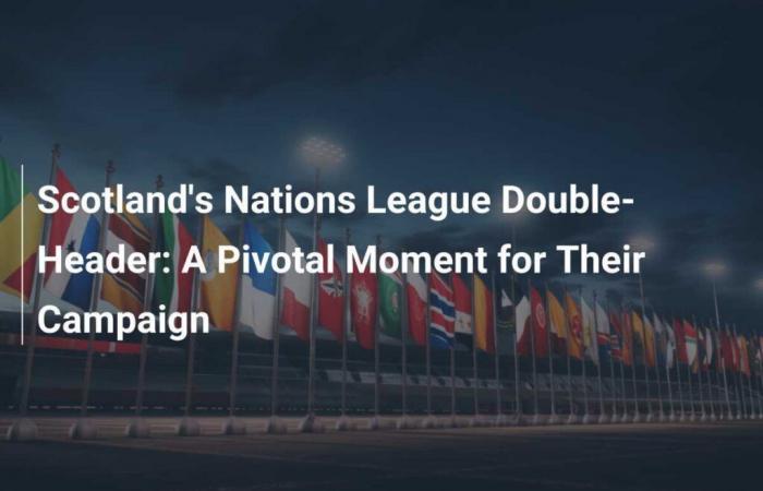 El doblete de Escocia en la Nations League: un momento decisivo para su campaña