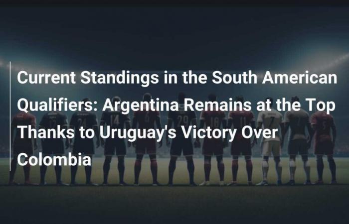 Clasificación actual de las Eliminatorias Sudamericanas: Argentina se mantiene líder gracias a la victoria de Uruguay sobre Colombia