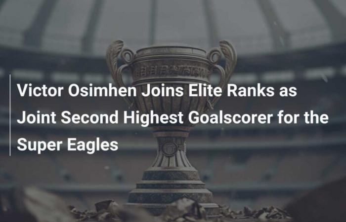 Victor Osimhen se une a la élite como segundo máximo goleador de las Super Eagles