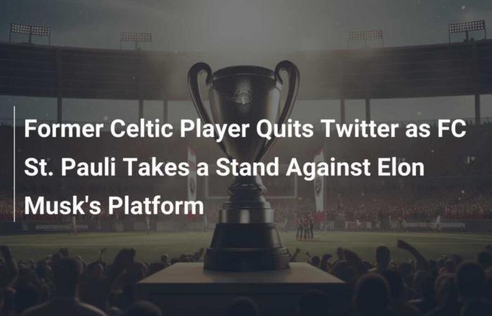 El ex jugador del Celtic abandona Twitter mientras el FC St. Pauli se opone a la plataforma de Elon Musk