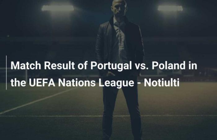 Resultado del partido Portugal vs Polonia de la UEFA Nations League – Notiulti