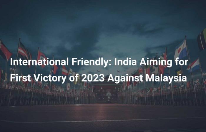 Amistoso internacional: India aspira a la primera victoria de 2023 contra Malasia