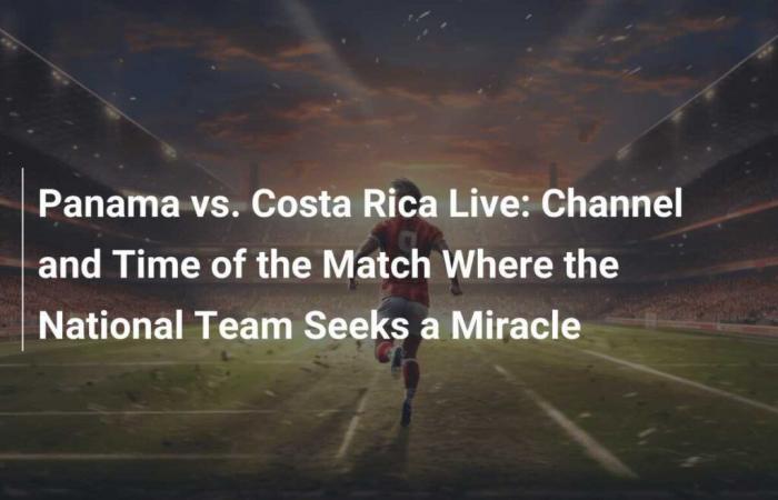 Panamá vs. Costa Rica en vivo: Canal y horario del partido donde la Selección busca el milagro