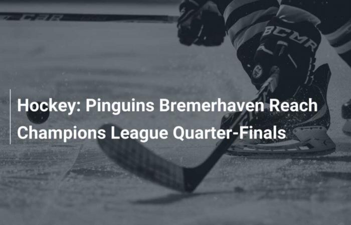 Hockey: Pinguins Bremerhaven alcanza los cuartos de final de la Liga de Campeones