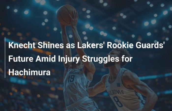 Knecht brilla como el futuro de los guardias novatos de los Lakers en medio de luchas por lesiones para Hachimura