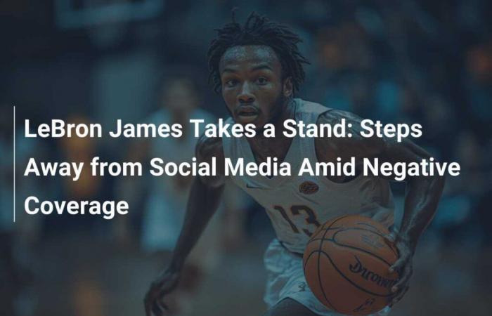 LeBron James toma posición: se aleja de las redes sociales en medio de cobertura negativa