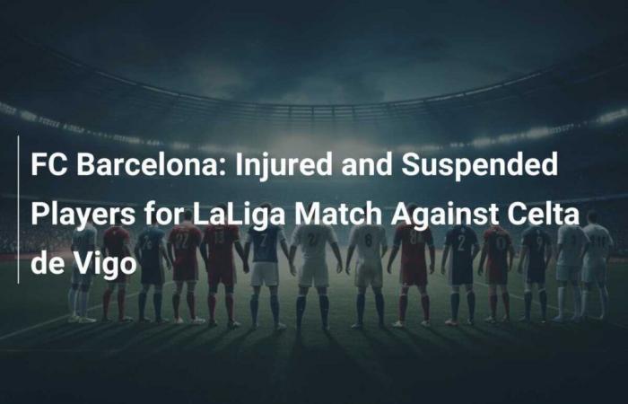 FC Barcelona: Jugadores lesionados y sancionados para el partido de LaLiga ante el Celta de Vigo