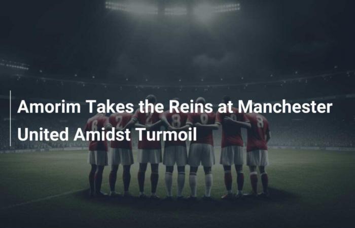 Amorim toma las riendas del Manchester United en medio de turbulencias