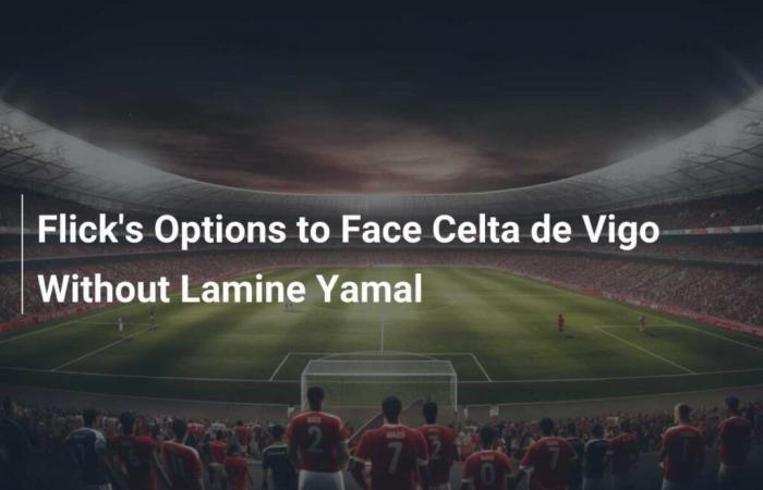 Las opciones de Flick para enfrentarse al Celta de Vigo sin Lamine Yamal