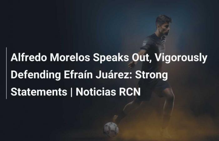 Alfredo Morelos se pronuncia enérgicamente defendiendo a Efraín Juárez: Fuertes declaraciones | Noticias RCN