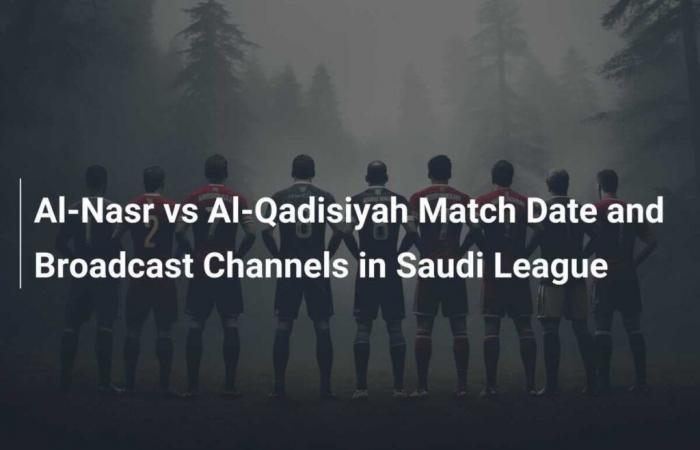 Al-Nasr vs Al-Qadisiyah: fecha del partido y canales de transmisión en la Liga Saudita