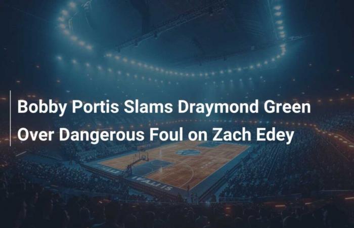 Bobby Portis arremete contra Draymond Green por falta peligrosa sobre Zach Edey