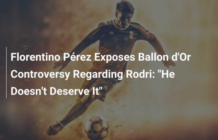 Florentino Pérez expone la polémica por el Balón de Oro de Rodri: ‘No se lo merece’