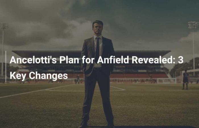 Revelado el Plan de Ancelotti para Anfield: 3 Cambios Clave