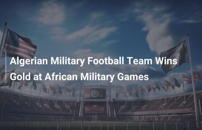 La selección militar argelina de fútbol gana el oro en los Juegos Militares Africanos