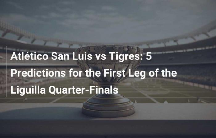 Atlético San Luis vs Tigres: 5 pronósticos para la ida de los cuartos de final de la Liguilla