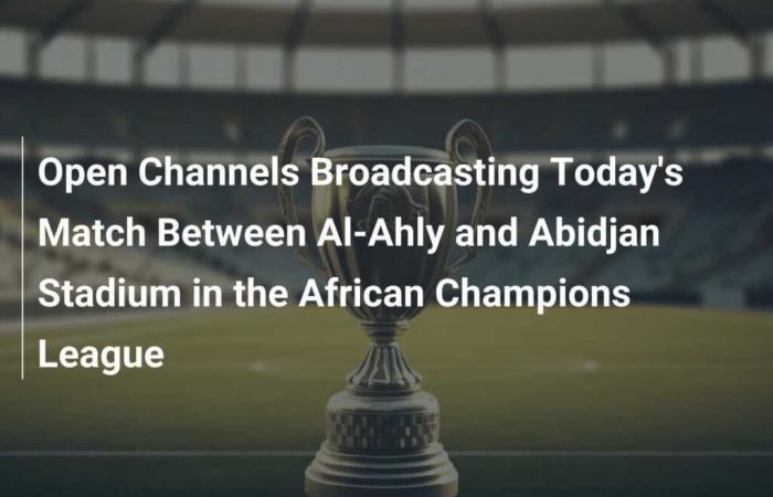 Retransmisión en abierto del partido de hoy entre el Al-Ahly y el Stade d’Abidjan de la Liga de Campeones Africana