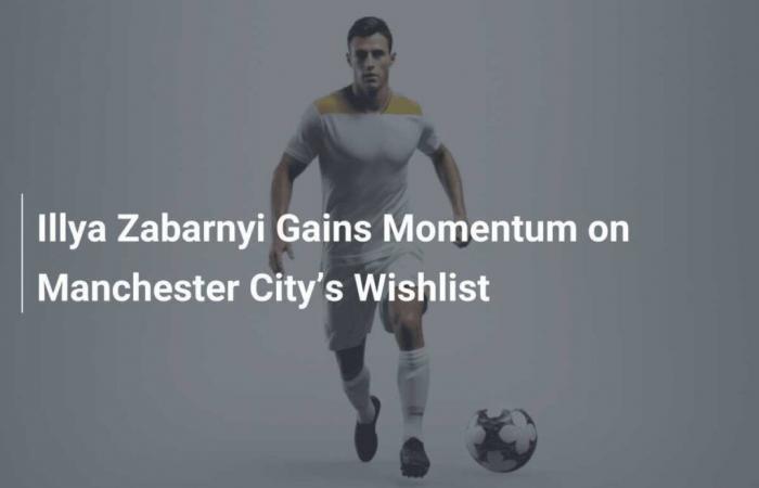 Illya Zabarnyi gana impulso en la lista de deseos del Manchester City