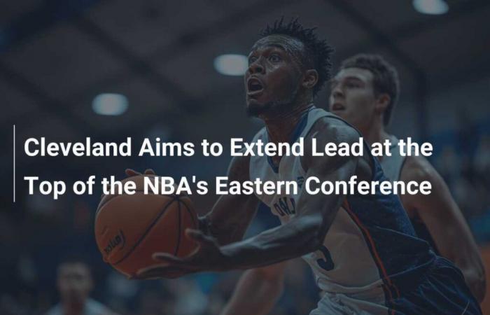 Cleveland busca ampliar su liderazgo en la cima de la Conferencia Este de la NBA