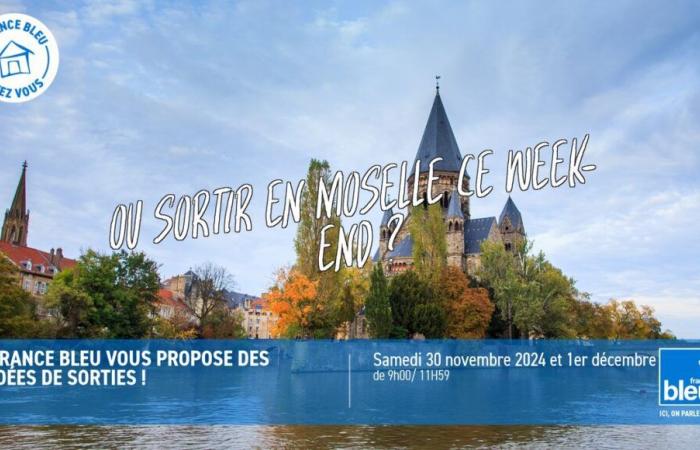 France Bleu Lorraine te ofrece: dónde salir en Mosela este fin de semana del 30 de noviembre y 1 de diciembre de 2024????