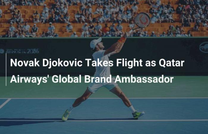 Novak Djokovic toma vuelo como embajador global de la marca Qatar Airways