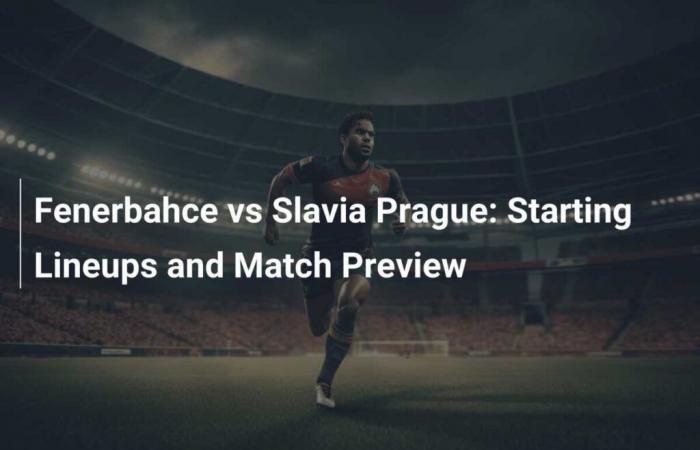 Fenerbahçe vs. Slavia Praga: alineaciones y análisis del partido